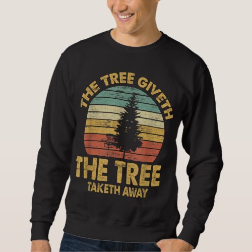 The Tree Taketh Away Disc Golf Player Flying Disc  Sweatshirt
