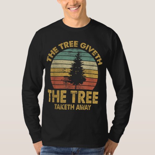 The Tree Taketh Away Disc Golf Player Flying Disc  T_Shirt