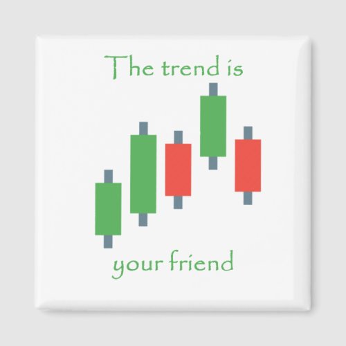 the trend is your friend magnet