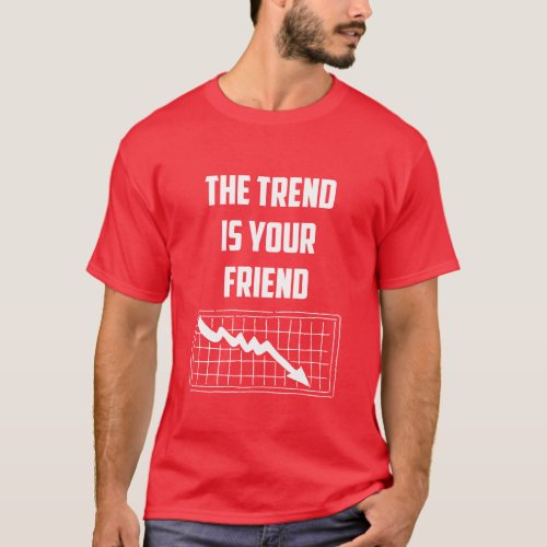 The Trend Is Your Friend Stock Market Traders Up T_Shirt