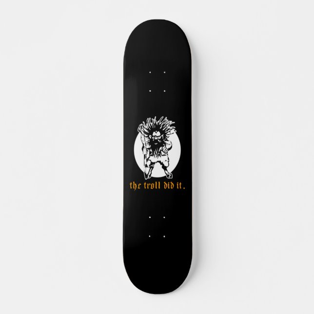 The Troll Did It Skateboard (Front)