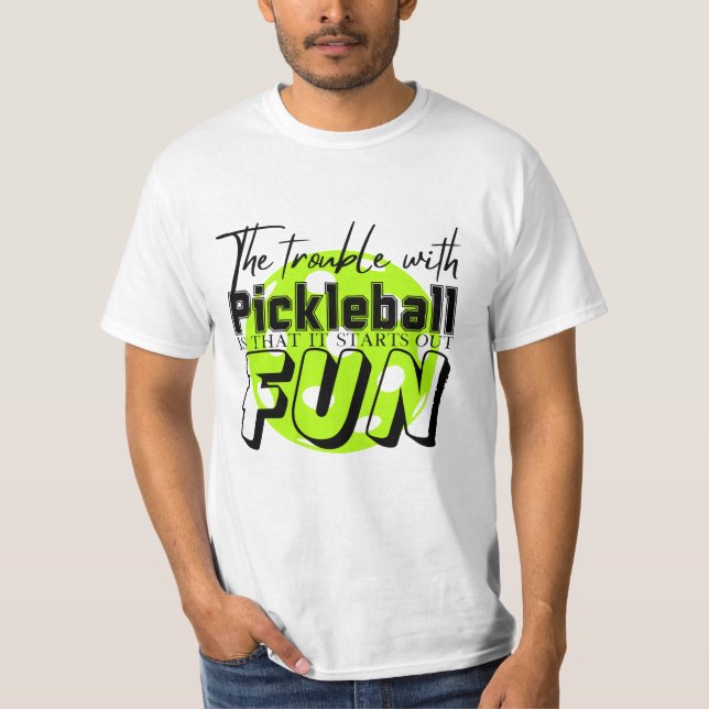 The Trouble With Pickleball Funny T-Shirt (Front)