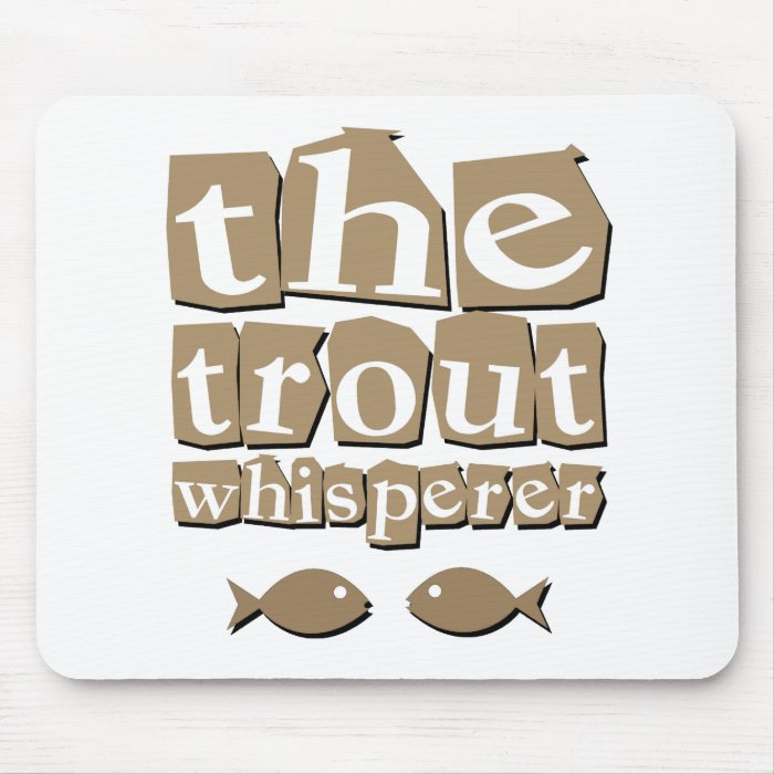 The Trout Whisperer Mouse Pad