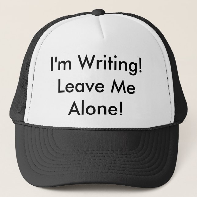 The Trucker Hat: "I'm Writing! Leave Me Alone!" Hat (Front)