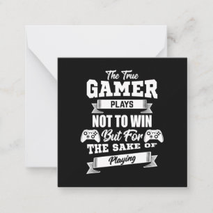 The True Gamer Plays Not To Win Note Card