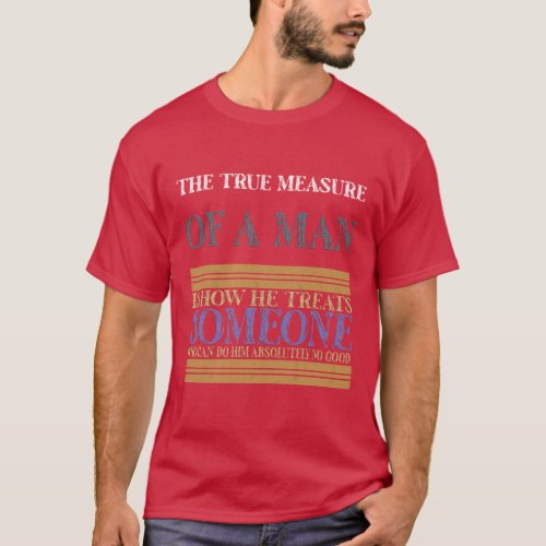 the true measure of a man T_Shirt