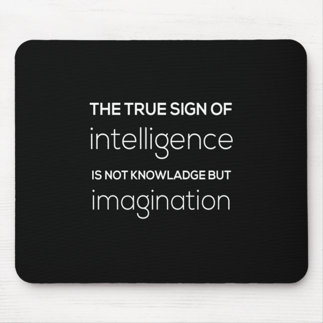 the true sign of intelligence is not knowledge but mouse pad (Front)