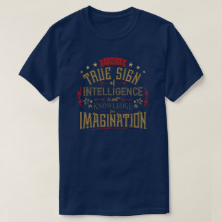 The True Sign Of Intelligence Quote T-Shirt