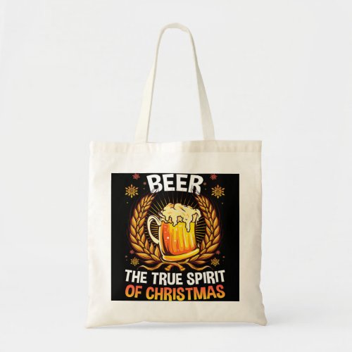 The True Spirit of Christmas Funny Beer Lover Chri Tote Bag