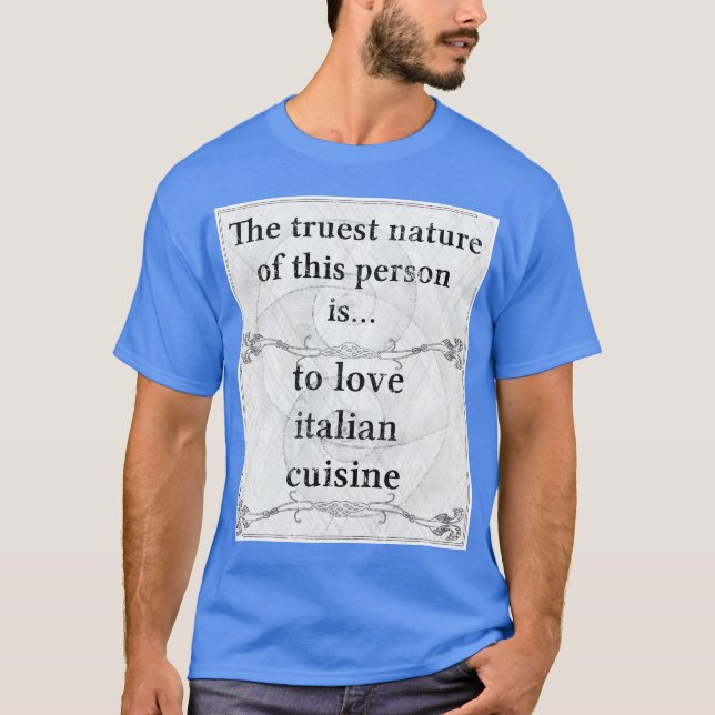 The truest nature: love italian cuisine T-Shirt (Front)