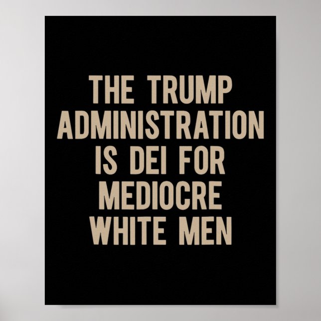 The Trump Administration Is Dei For Mediocre White Poster (Front)