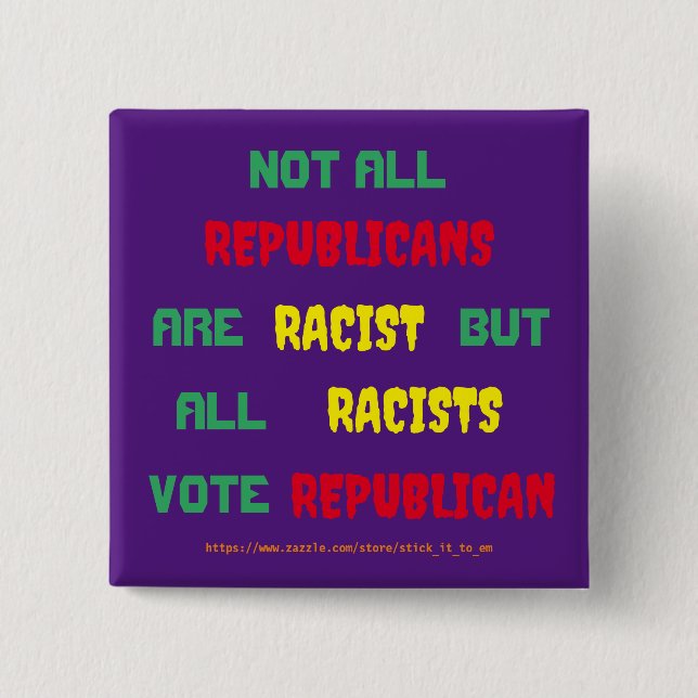 THE TRUTH ABOUT REPUBLICANS AND RACISM BUTTON (Front)