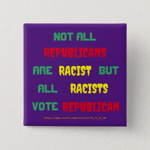 THE TRUTH ABOUT REPUBLICANS AND RACISM BUTTON