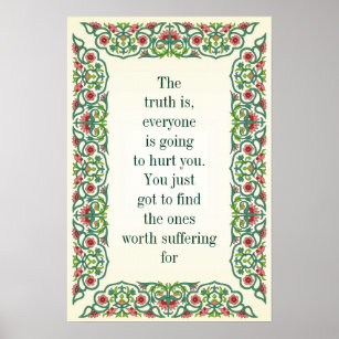 The truth is, everyone is going to hurt you poster