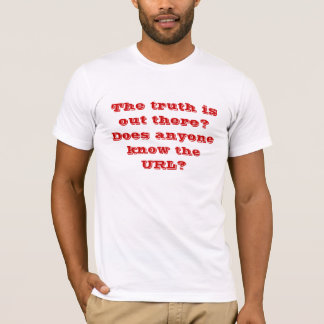 The truth is out there? Does anyone know the URL? T-Shirt