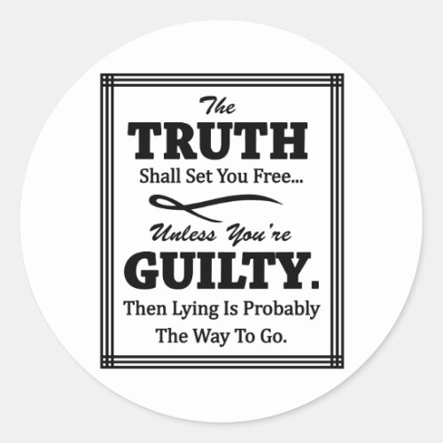 The Truth Shall Set You Free Unless Youre Guilty Classic Round Sticker