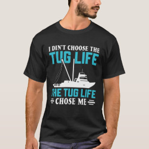 The Tugboat Life Chose Me Tugboat Captain Boating T-Shirt