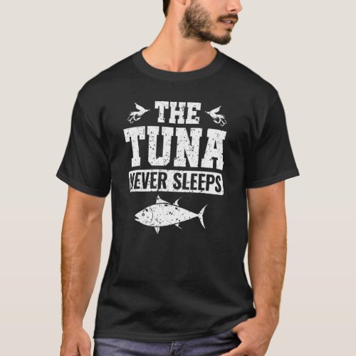 The Tuna Never Sleeps Bluefin Tuna Yellowfin Tuna  T_Shirt