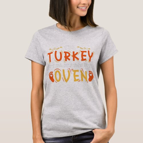 The Turkey Aint The Only Thing In The Oven T_Shirt