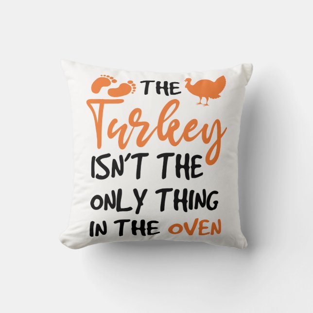 The Turkey Isn't The Only Thing In The Oven Throw Pillow (Front)