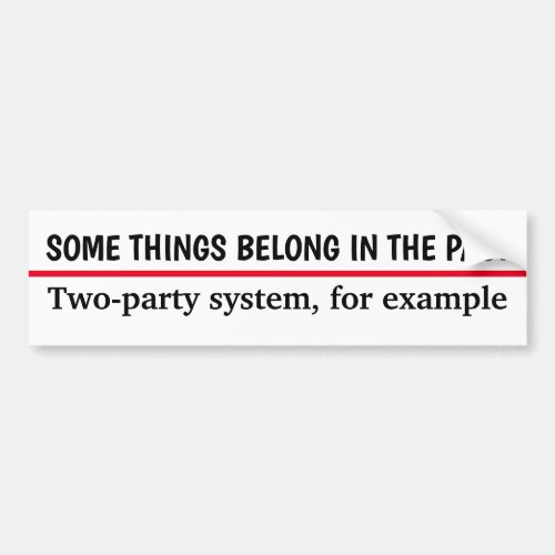 The Two_Party System Belongs in the Past Bumper Sticker
