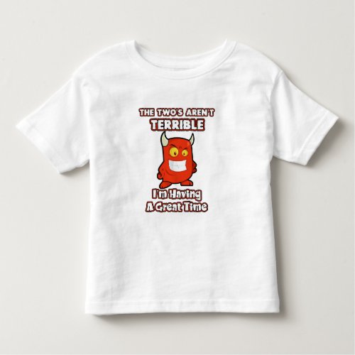 The Twos arent terrible Im having a great time Toddler T_shirt