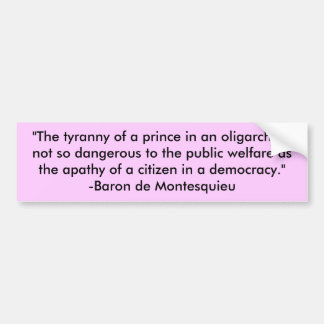 "The tyranny of a prince in an oligarchy is not... Bumper Sticker