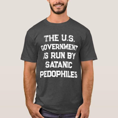 The US Government Is Run By Satanic Pedophiles T T_Shirt