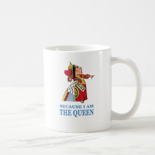 THE UEEN OF HEARTS SAYS "BECAUSE I AM THE QUEEN" COFFEE MUG