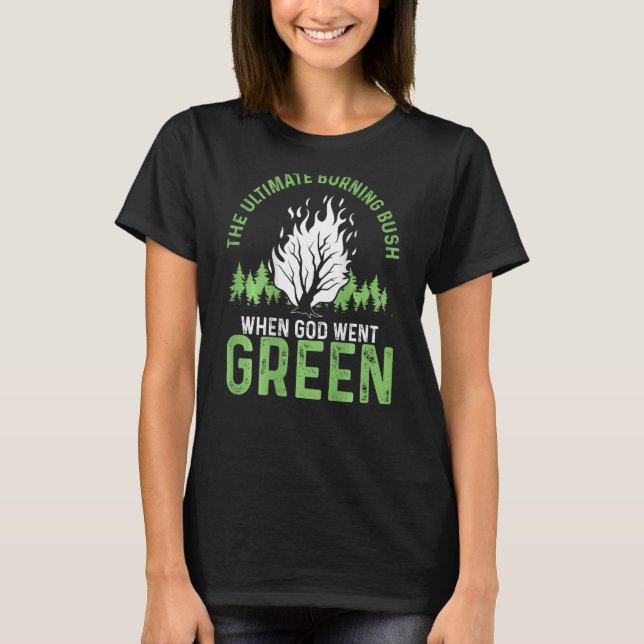 The Ultimate Burning Bush When God Went Green Back T-Shirt (Front)