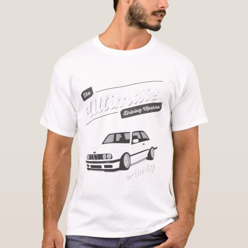 THE ULTIMATE DRIVING MACHINE THE E30 BMW T_Shirt