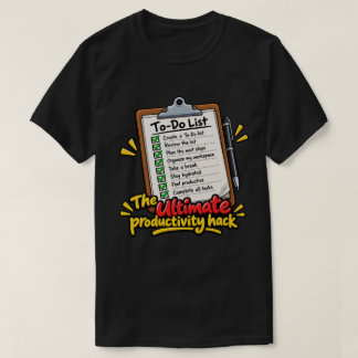 The Ultimate Productivity Hack – Funny To-Do List T-Shirt