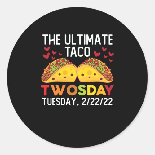 The Ultimate Taco Twosday Tuesday February 22222 Classic Round Sticker