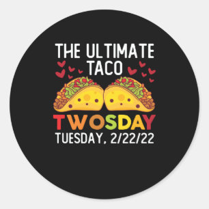 The Ultimate Taco Twosday Tuesday February 2/22/22 Classic Round Sticker