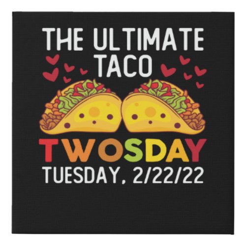 The Ultimate Taco Twosday Tuesday February 22222 Faux Canvas Print
