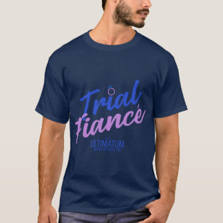 The Ultimatum Marry or Move Onrial Fiance friends T-Shirt