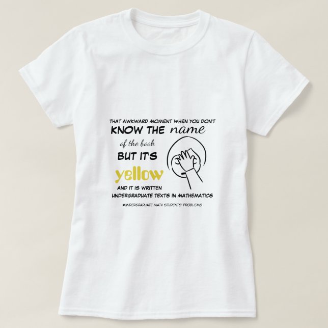 The Undergraduate Math Student Has Yellow Books T-Shirt (Design Front)