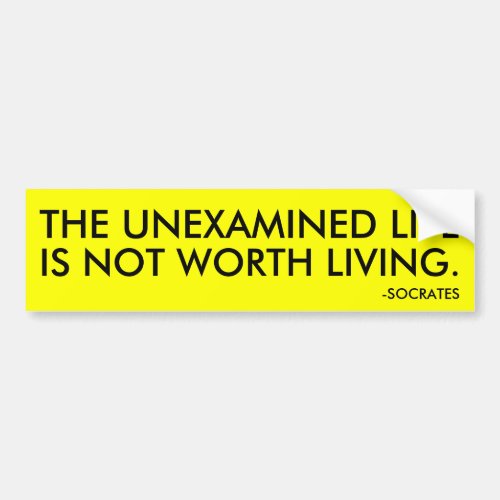 THE UNEXAMINED LIFE IS NOT WORTH LIVING BUMPER STICKER