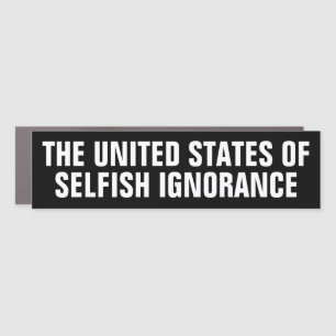 The United States of Selfish Ignorance Car Magnet