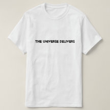 The Universe Delivers Tee