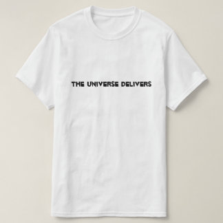 The Universe Delivers Tee