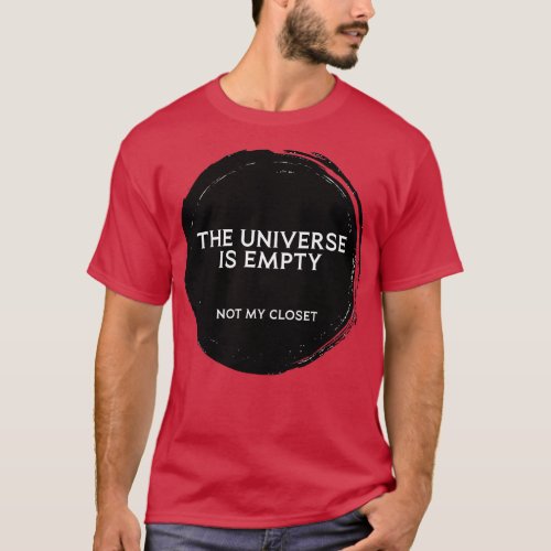 The Universe is Empty Not my Closet T_Shirt