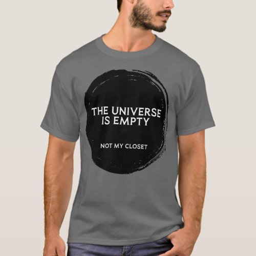 The Universe is Empty Not my Closet T_Shirt
