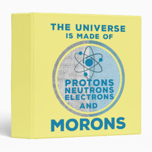 The Universe is made of morons 3 Ring Binder