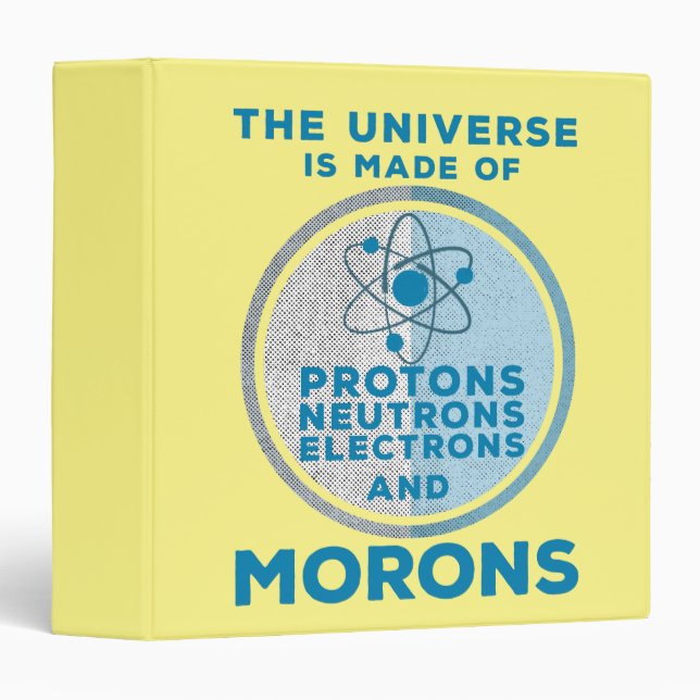 The Universe is made of morons 3 Ring Binder (Front/Spine)