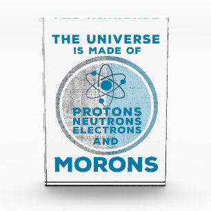 The Universe is made of morons Acrylic Award