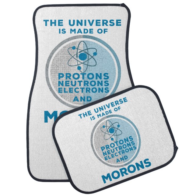 The Universe is made of morons Car Floor Mat (Set)