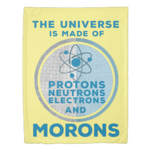 The Universe is made of morons Duvet Cover
