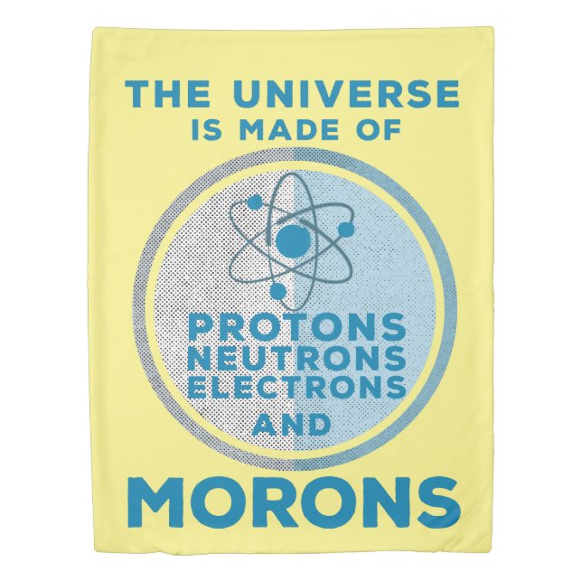 The Universe is made of morons Duvet Cover (Front)