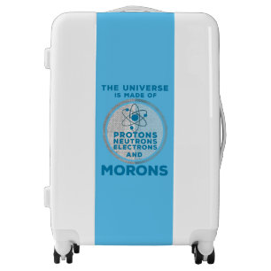 The Universe is made of morons Luggage